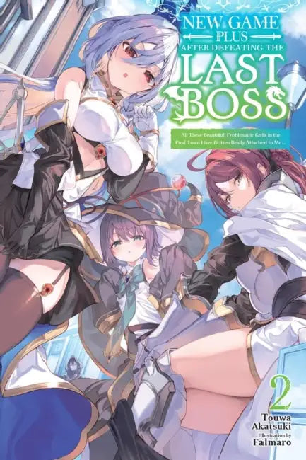 New Game Plus After Defeating the Last Boss, Vol. 2 (Light Novel): All These Beautiful, Problematic Girls in the First Town Have Gotten Really Attache by Falmaro, Touwa Akatsuki, Kamishiro Taishi