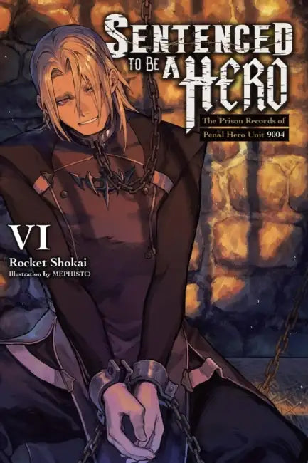 Sentenced to Be a Hero, Vol. 6 (Light Novel): The Prison Records of Penal Hero Unit 9001 Volume 6 by Rocket Shokai, Dengeki Dengeki Bunko, Mephisto