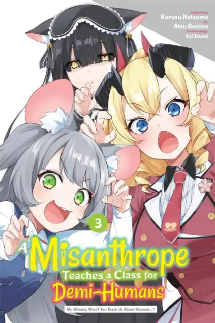 A Misanthrope Teaches a Class for Demi-Humans, Vol. 3 (Manga): Mr. Hitoma, Won't You Teach Us about Humans...? Volume 3 by Kurusu Natsume, Anycolor Inc, Atsu Benino