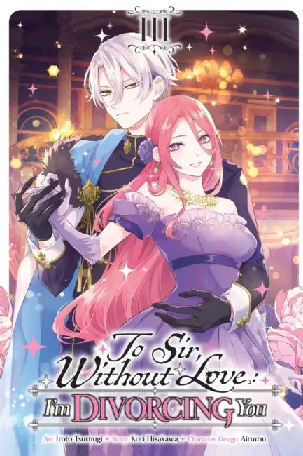 To Sir, Without Love: I'm Divorcing You, Vol. 3 (Manga): Volume 3 by Kori Hisakawa, Iroto Tsumugi, Airumu