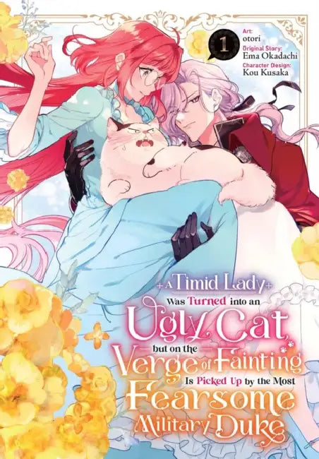 A Timid Lady Was Turned Into an Ugly Cat, But on the Verge of Fainting Is Picked Up by the Most Fearsome Military Duke, Vol. 1: Volume 1 by Otori, Ema Okadachi, Kou Kusaka