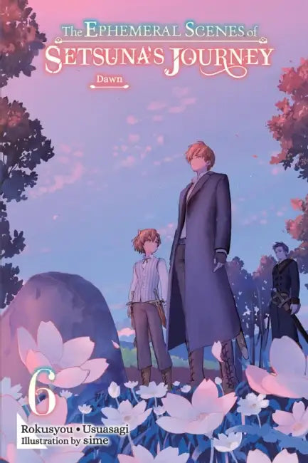 The Ephemeral Scenes of Setsuna's Journey, Vol. 6 (Light Novel): Dawn by Rokusyou -. Usuasagi, Andria McKnight, Sime