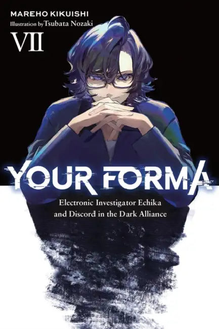 Your Forma, Vol. 7: Electronic Investigator Echika and Discord in the Dark Alliance Volume 7 by Mareho Kikuishi, Tsubata Nozaki, Roman Lempert