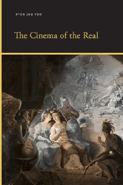 The Cinema of the Real by Hyon Joo Yoo