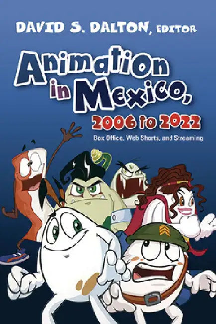 Animation in Mexico, 2006 to 2022 by David S. Dalton