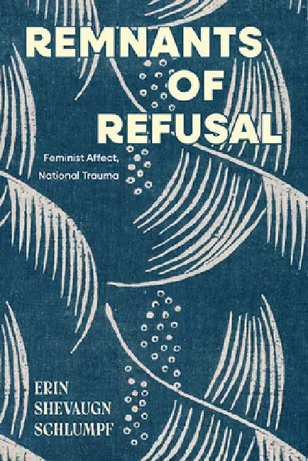 Remnants of Refusal by Erin Shevaugn Schlumpf