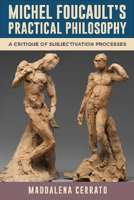 Michel Foucault's Practical Philosophy by Maddalena Cerrato