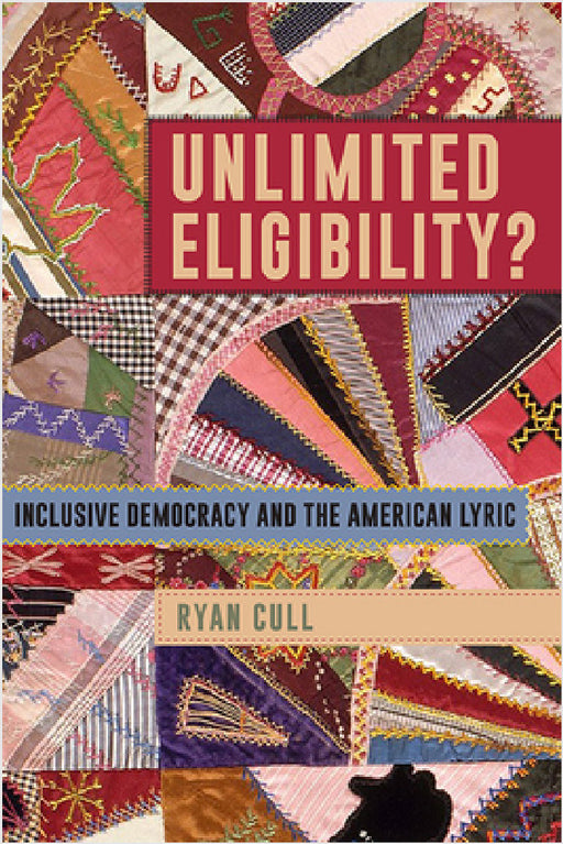 Unlimited Eligibility?: Inclusive Democracy and the American Lyric by Ryan Cull