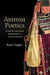 Animist Poetics: Ancestral Trauma and Regeneration in African Literature by Ryan Topper