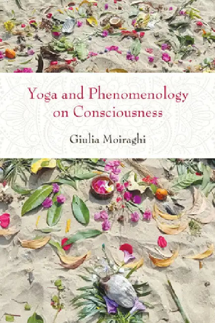 Yoga and Phenomenology on Consciousness by Giulia Moiraghi
