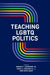 Teaching LGBTQ Politics by Jr. Kammerer Edward F., III Cravens Royal G., Erin Mayo-Adam