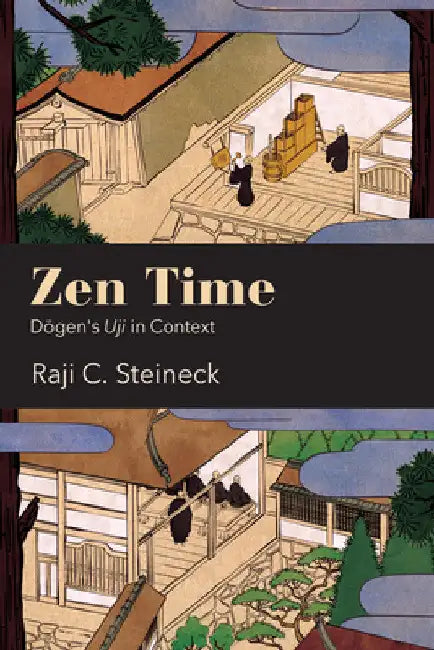 Zen Time: Dōgen's Uji in Context by Raji C. Steineck