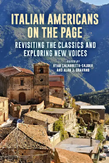 Italian Americans on the Page: Revisiting the Classics and Exploring New Voices by Ryan Calabretta-Sajder, Alan J. Gravano