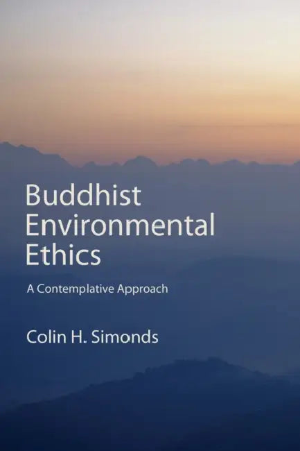 Buddhist Environmental Ethics: A Contemplative Approach by Colin H. Simonds