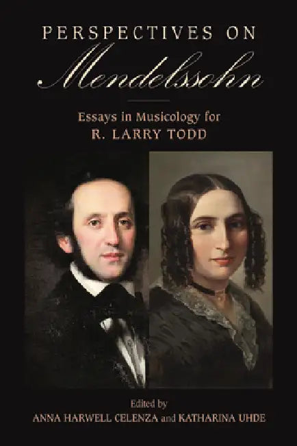 Perspectives on Mendelssohn: Essays in Musicology for R. Larry Todd by Anna Harwell Celenza, Katharina Uhde