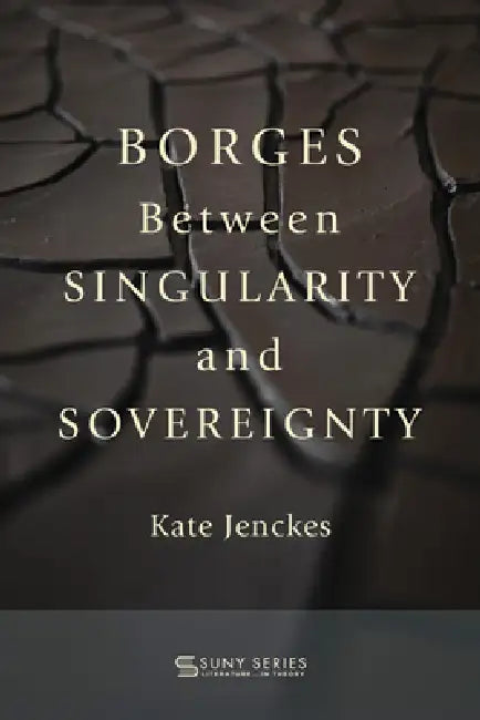 Borges Between Singularity and Sovereignty by Kate Jenckes