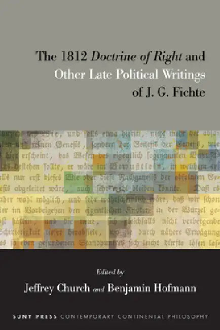 The 1812 Doctrine of Right and Other Late Political Writings of J. G. Fichte by Jeffrey Church, Benjamin Hofmann