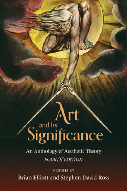 Art and Its Significance: An Anthology of Aesthetic Theory by Brian Elliott, Stephen David Ross