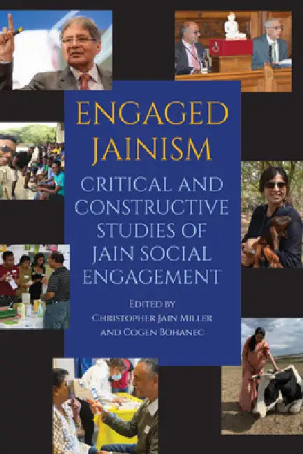 Engaged Jainism: Critical and Constructive Studies of Jain Social Engagement by Christopher Jain Miller, Cogen Bohanec