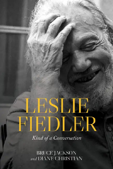 Leslie Fiedler: Kind of a Conversation by Bruce Jackson, Diane Christian