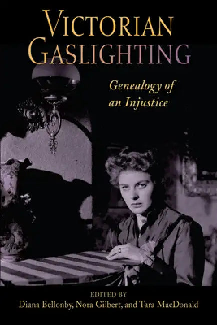 Victorian Gaslighting: Genealogy of an Injustice by Diana Bellonby, Nora Gilbert, Tara MacDonald