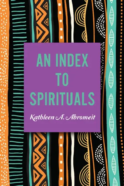 An Index to Spirituals by Kathleen A. Abromeit