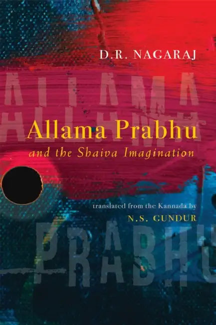 Allama Prabhu and the Shaiva Imagination by D. R. Nagaraj, N. S. Gundur