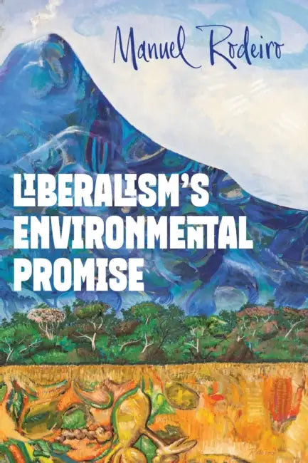 Liberalism's Environmental Promise by Manuel Rodeiro