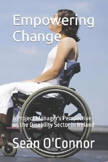 Empowering Change: A Project Manager's Perspective on the Disability Sector in Ireland by Sean O'Connor