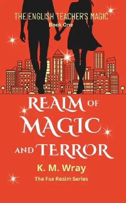 Realm of Magic and Terror: An urban fantasy paranormal comedy romance by K. M. Wray