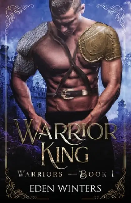 Warrior King: Warriors Book 1 by Eden Winters