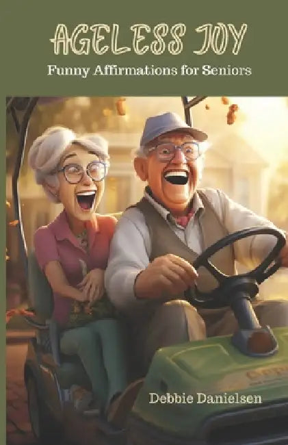 Ageless Joy: Funny Affirmations for Seniors by Debbie Danielsen