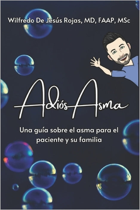 Adiós Asma: Una guía sobre el asma para el paciente y su familia by Wilfredo de Jesús Rojas