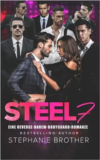 Steel 7: Eine Reverse-Harem Bodyguard Romanze by Brother, Stephanie