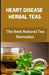 Heart Disease Herbal Teas: The Best Natural Tea Remedies by Jessica Murray