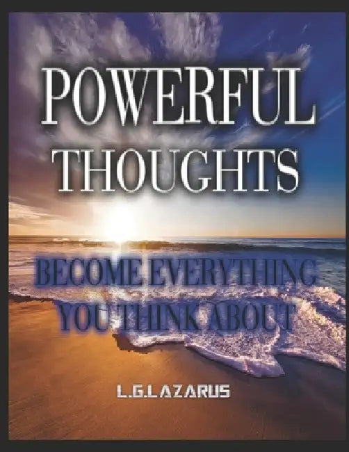 Powerful Thoughts: Become Everything You Think About by L. G. Lazarus