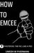 How to emcee: Mastering the mic like a pro by Umesh M. Pherwani