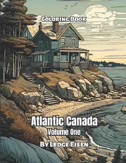 Atlantic Canada Coloring Book Volume 1 by Ledge Eisen