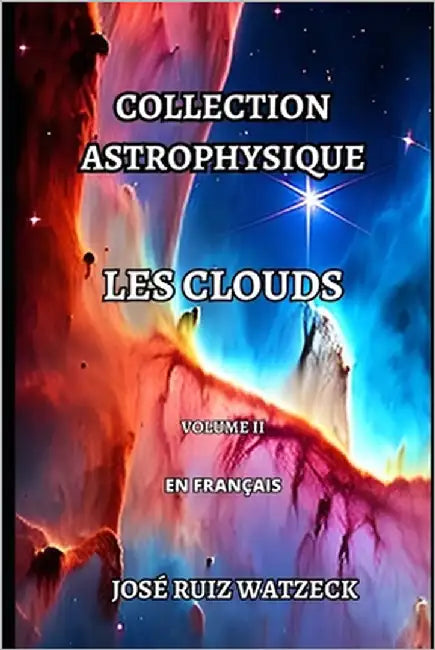 Collection Astrophysique: Les Clouds (Volume II) by Ruiz Watzeck, José