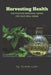 Harvesting Health: Cultivating Medicinal Herbs for Your Well-Being by Yvonne Cash