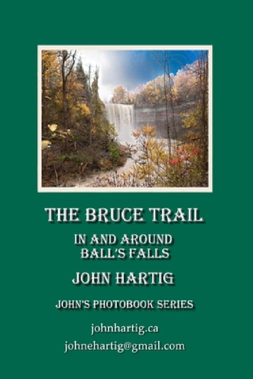 The Bruce Trail: in and around Ball's Falls: John's Photobook Series by John Hartig