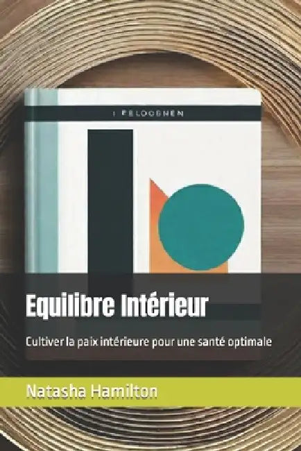 Equilibre Intérieur: Cultiver la paix intérieure pour une santé optimale by Natasha Hamilton