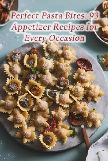 Perfect Pasta Bites: 93 Appetizer Recipes for Every Occasion by The Savory Spice Ryuz