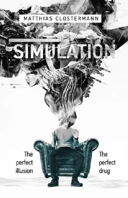 Simulation: The perfect illusion - the perfect drug by Matthias Clostermann