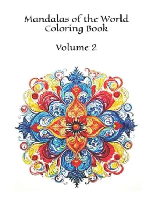Mandalas of the World Coloring Book: Volume 2 100 Images by Famously Simple