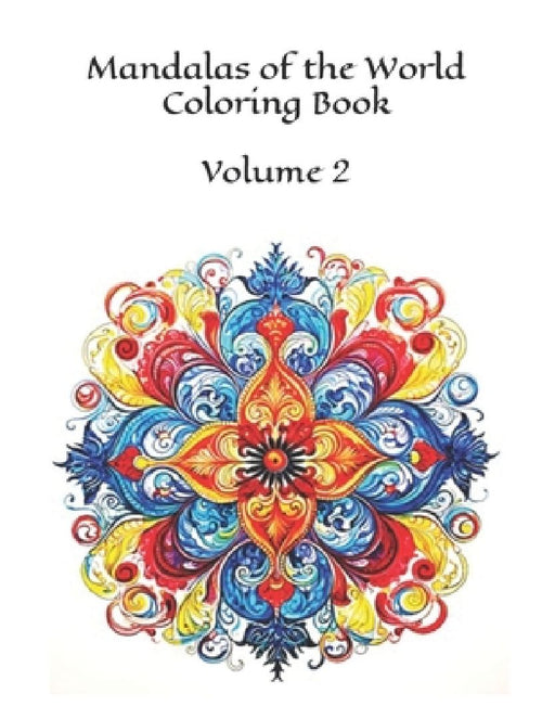 Mandalas of the World Coloring Book: Volume 2 100 Images by Famously Simple