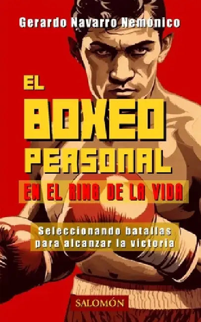 El Boxeo Personal en el Ring de la Vida: Seleccionando batallas para alcanzar la victoria by Gerardo Nemónico, Gerardo Navarro Nemónico