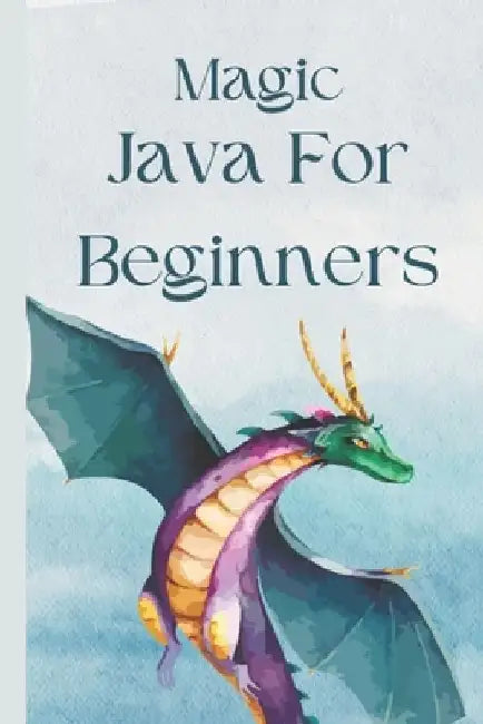 Magic Java For Beginners: Learn Java Programming Fast for Beginners to Professionals by Fabian Wilkinson
