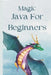 Magic Java For Beginners: Learn Java Programming Fast for Beginners to Professionals by Fabian Wilkinson