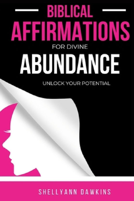 Biblical Affirmations for Divine Abundance: Unlock Your True Potential by Shellyann Dawkins
